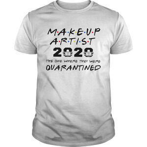 Makeup Artist 2020 The One Where They Were Quarantined Shirt